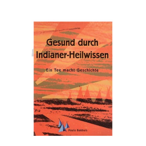 Gesund durch Indianer-Heilwissen. Ein Tee macht Geschichte.